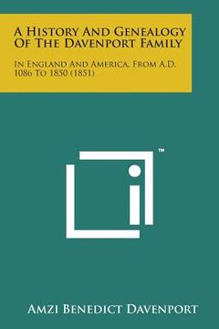 portada A History and Genealogy of the Davenport Family: In England and America, from A.D. 1086 to 1850 (1851) (in English)