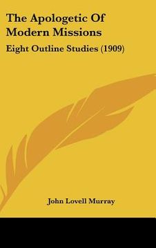 portada the apologetic of modern missions: eight outline studies (1909) (in English)