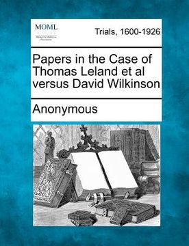 portada papers in the case of thomas leland et al versus david wilkinson (en Inglés)