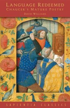 Language Redeemed: Chaucer's Mature Poetry (en Inglés)