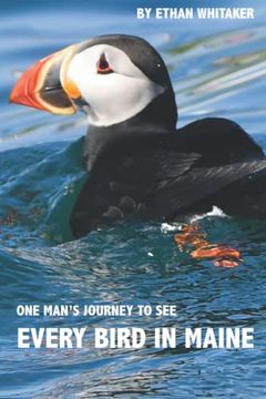 portada Every Bird in Maine: One Man's Journey to See Every Bird in Maine - A Photographic Account of a Maine Big Year in Birding (en Inglés)