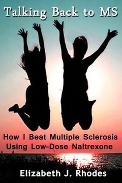 portada Talking Back to MS: How I Beat Multiple Sclerosis Using Low-Dose Naltrexone (en Inglés)