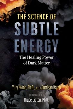 portada The Science of Subtle Energy: The Healing Power of Dark Matter (en Inglés)