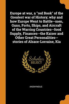 portada Europe at War, a "Red Book" of the Greatest war of History; Why and how Europe Went to Battle--Men, Guns, Forts, Ships, and Aircraft of the Warring. Of Alsace-Lorraine, kia 