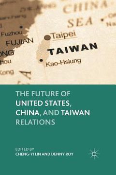 portada The Future of United States, China, and Taiwan Relations (en Inglés)