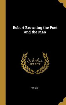 portada Robert Browning the Poet and the Man (en Inglés)