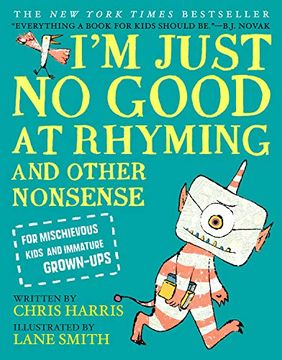 portada I'm Just no Good at Rhyming: And Other Nonsense for Mischievous Kids and Immature Grown-Ups (en Inglés)