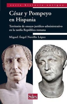 portada César y Pompeyo en Hispania: Territorio de Ensayo Jurídico-Administrativo en la Tardía República Romana (in Spanish)