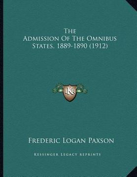 portada the admission of the omnibus states, 1889-1890 (1912) (en Inglés)