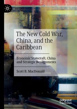 portada The New Cold War, China, and the Caribbean: Economic Statecraft, China and Strategic Realignments (in English)