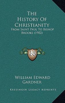 portada the history of christianity: from saint paul to bishop brooks (1902) (en Inglés)