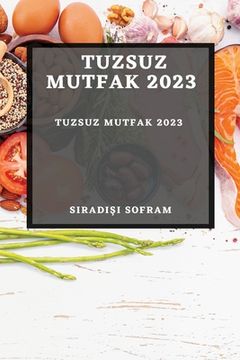 portada Tuzsuz Mutfak 2023: Tuzsuz Yaşamın Sırları (in Turco)