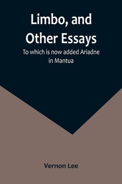 portada Limbo, and Other Essays; To which is now added Ariadne in Mantua (in English)