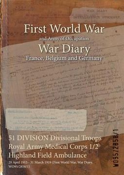 portada 51 DIVISION Divisional Troops Royal Army Medical Corps 1/2 Highland Field Ambulance: 29 April 1915 - 31 March 1919 (First World War, War Diary, WO95/2 (en Inglés)
