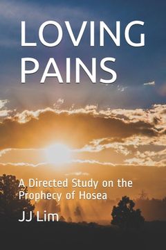 portada Loving Pains: A Directed Study on the Prophecy of Hosea (en Inglés)
