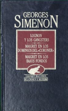 portada Maigret, Lognon y los Gángsters; Maigret en los Dominios del Coroner; Maigret en los Bajos Fondos