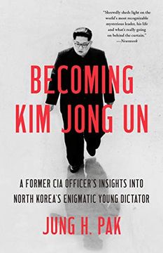 portada Becoming kim Jong un: A Former cia Officer'S Insights Into North Korea'S Enigmatic Young Dictator