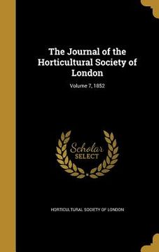 portada The Journal of the Horticultural Society of London; Volume 7, 1852 (en Inglés)