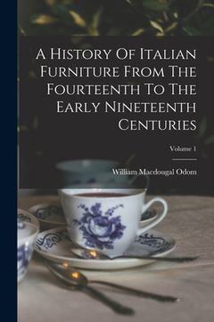 portada A History Of Italian Furniture From The Fourteenth To The Early Nineteenth Centuries; Volume 1 (en Inglés)