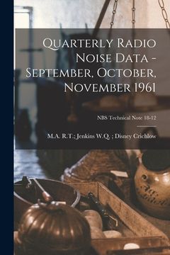 portada Quarterly Radio Noise Data - September, October, November 1961; NBS Technical Note 18-12 (en Inglés)