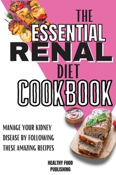 portada The Essential Renal Diet Cookbook: Manage Your Kidney Disease By Following These Amazing Recipes (in English)