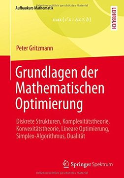 portada Grundlagen Der Mathematischen Optimierung: Diskrete Strukturen, Komplexitätstheorie, Konvexitätstheorie, Lineare Optimierung, Simplex-Algorithmus, Dua (in German)