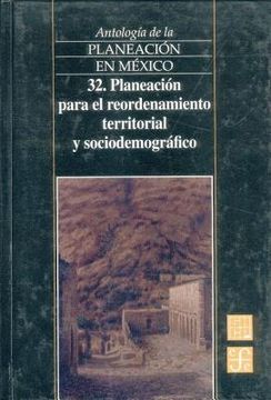 portada antologia de la planeacion en mexico, 32. planeacion para el reordenamiento territorial y sociodemografico