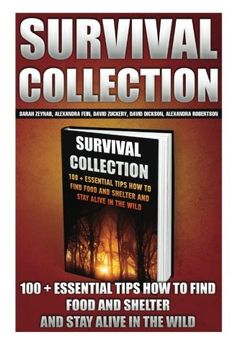 portada Survival Collection:  100 + Essential Tips How To Find Food And Shelter And Stay Alive In The Wild: (Survival Pantry, Preppers Pantry, Prepper ... the forest, survival guide, Survival Pantry)