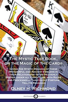 portada The Mystic Test Book, or the Magic of the Cards: Giving the Mystic Meaning of These Wonderful and Ancient Emblems in Their Relationship to the. In Tarotology Fortune Telling Readings (in English)