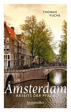 portada Amsterdam Abseits der Pfade: Eine Etwas Andere Reise Durch die Stadt, die Viel Mehr Bietet als Spaß, Spliffs und Spinoza (en Alemán)
