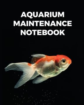 portada Aquarium Maintenance Notebook: Fish Hobby Fish Book Log Book Plants Pond Fish Freshwater Pacific Northwest Ecology Saltwater Marine Reef
