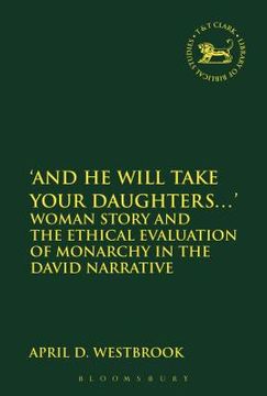 portada 'And He Will Take Your Daughters...': Woman Story and the Ethical Evaluation of Monarchy in the David Narrative (en Inglés)