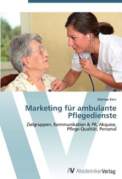 portada Marketing für ambulante Pflegedienste: Zielgruppen, Kommunikation & PR, Akquise,  Pflege-Qualität, Personal