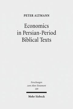 portada Economics in Persian-Period Biblical Texts: Their Interactions with Economic Developments in the Persian Period and Earlier Biblical Traditions (en Inglés)