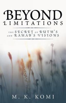 portada Beyond Limitations: The Secret of Ruth's and Rahab's Visions (en Inglés)