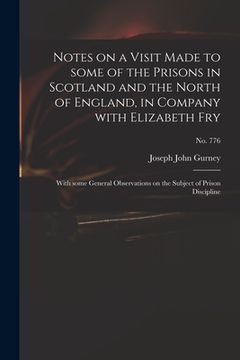 portada Notes on a Visit Made to Some of the Prisons in Scotland and the North of England, in Company With Elizabeth Fry: With Some General Observations on th (en Inglés)