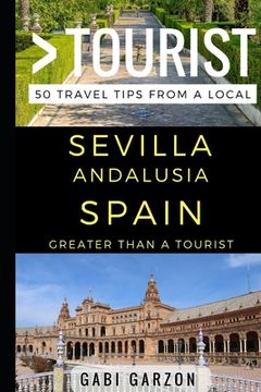portada Greater Than a Tourist - Sevilla Andalusia Spain: 50 Travel Tips from a Local (en Inglés)
