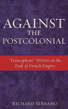 portada against the postcolonial: "francophone" writers at the ends of french empire (in English)
