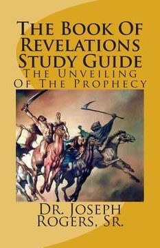 portada The Book Of Revelations Study Guide: The Unveiling Of The Prophecy (in English)