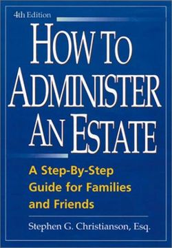 portada How to Administer an Estate: A Step-By-Step Guide for Families and Friends (en Inglés)