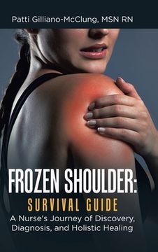 portada Frozen Shoulder: Survival Guide: A Nurse's Journey of Discovery, Diagnosis, and Holistic Healing (en Inglés)
