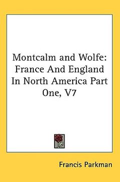 portada montcalm and wolfe: france and england in north america part one, v7 (en Inglés)