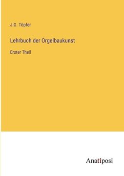 portada Lehrbuch der Orgelbaukunst: Erster Theil (en Alemán)