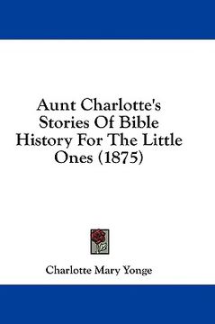 portada aunt charlotte's stories of bible history for the little ones (1875) (en Inglés)