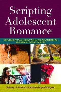 portada Scripting Adolescent Romance: Adolescents Talk about Romantic Relationships and Media's Sexual Scripts (en Inglés)