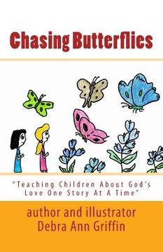 portada Chasing Butterflies: Teaching Children About God's Love One Story At A Time (en Inglés)