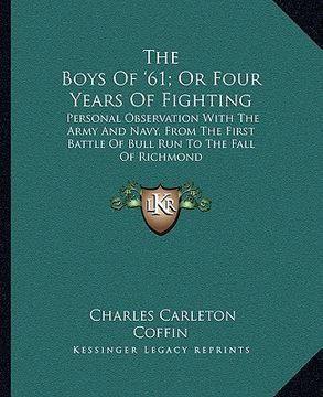 portada the boys of '61; or four years of fighting: personal observation with the army and navy, from the first battle of bull run to the fall of richmond (in English)