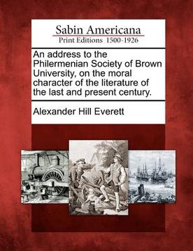 portada an address to the philermenian society of brown university, on the moral character of the literature of the last and present century. (en Inglés)