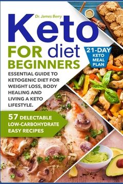 portada Keto Diet for Beginners: Essential Guide to Ketogenic Diet for Weight Loss, Body Healing and Happy Lifestyle. 57 Delectable Low-Carbohydrate Ea (in English)