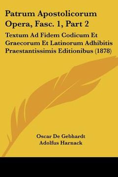 portada patrum apostolicorum opera, fasc. 1, part 2: textum ad fidem codicum et graecorum et latinorum adhibitis praestantissimis editionibus (1878)